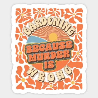 Mother day  plant lover groovy quote Gardening because murder is wrong Sticker